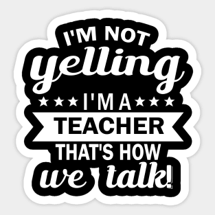 i'm not yelling i'm a teacher thar's how we talk Sticker